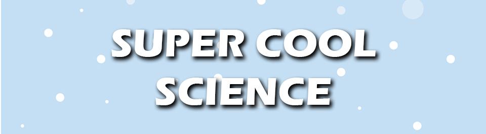 Banner reads Super Cool Science